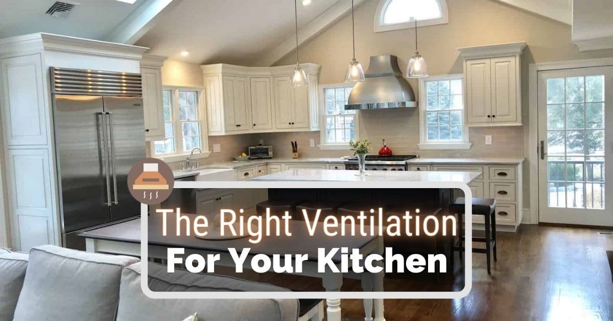 Choose the Right Ventilation System for Your Kitchen